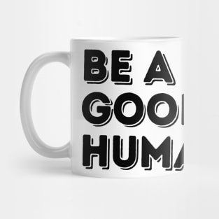 Be a Good Human Mug